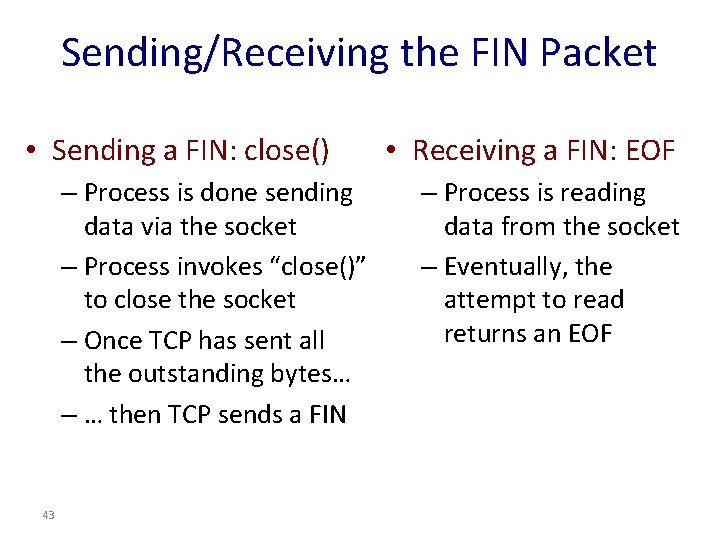 Sending/Receiving the FIN Packet • Sending a FIN: close() – Process is done sending Sending/Receiving the FIN Packet • Sending a FIN: close() – Process is done sending