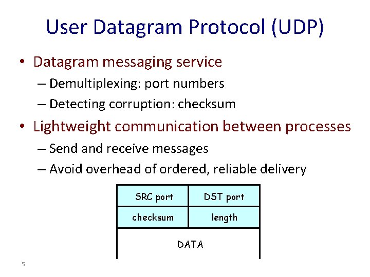 User Datagram Protocol (UDP) • Datagram messaging service – Demultiplexing: port numbers – Detecting