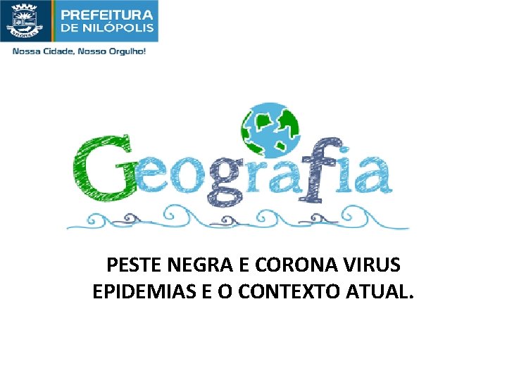 PESTE NEGRA E CORONA VIRUS EPIDEMIAS E O CONTEXTO ATUAL. 