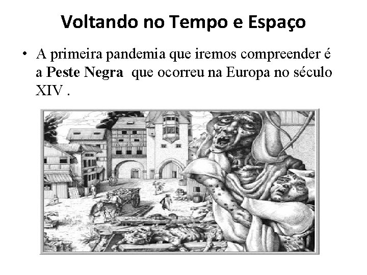 Voltando no Tempo e Espaço • A primeira pandemia que iremos compreender é a