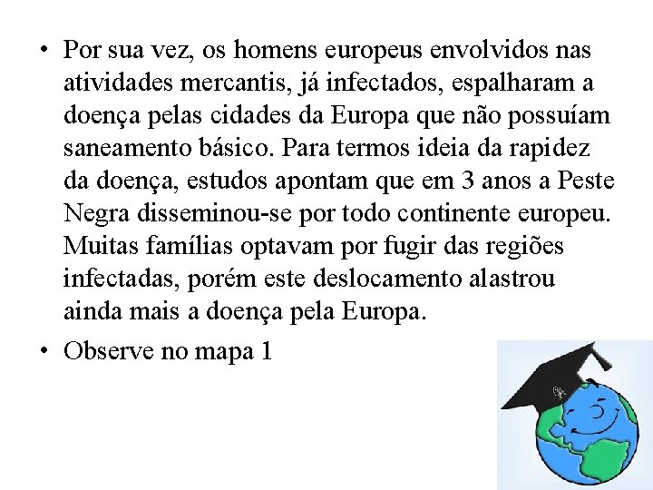  • Por sua vez, os homens europeus envolvidos nas atividades mercantis, já infectados,