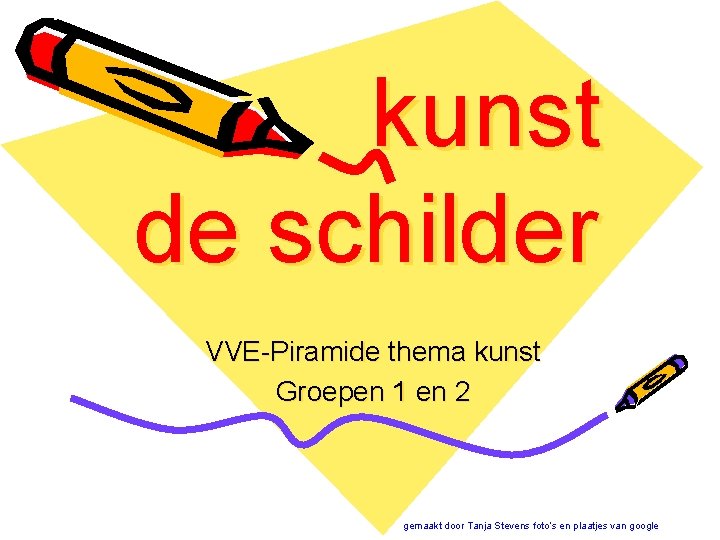 kunst de schilder VVE-Piramide thema kunst Groepen 1 en 2 gemaakt door Tanja Stevens