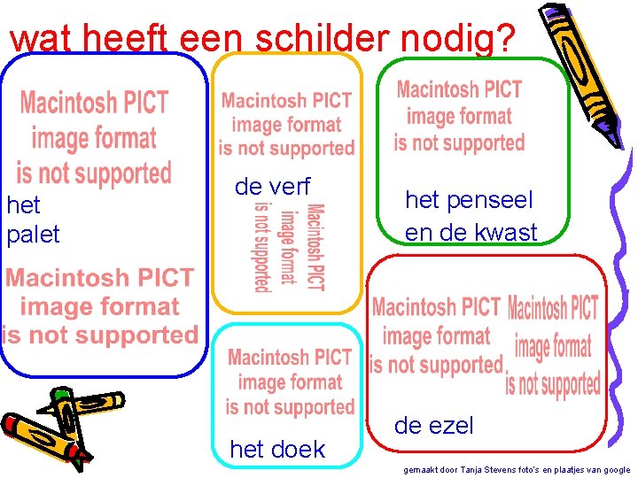 wat heeft een schilder nodig? het palet de verf het doek het penseel en