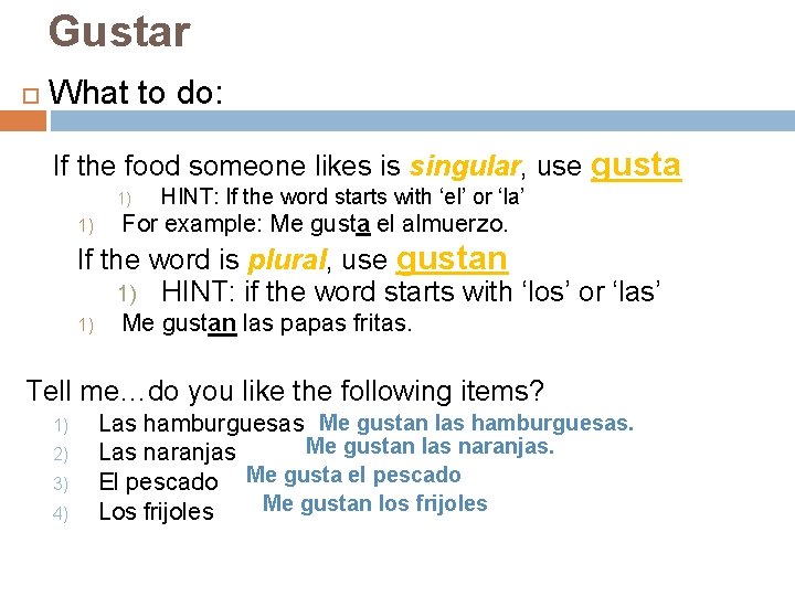 Gustar What to do: If the food someone likes is singular, use gusta 1)