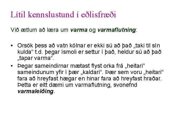 Lítil kennslustund í eðlisfræði Við ætlum að læra um varma og varmaflutning: • Orsök