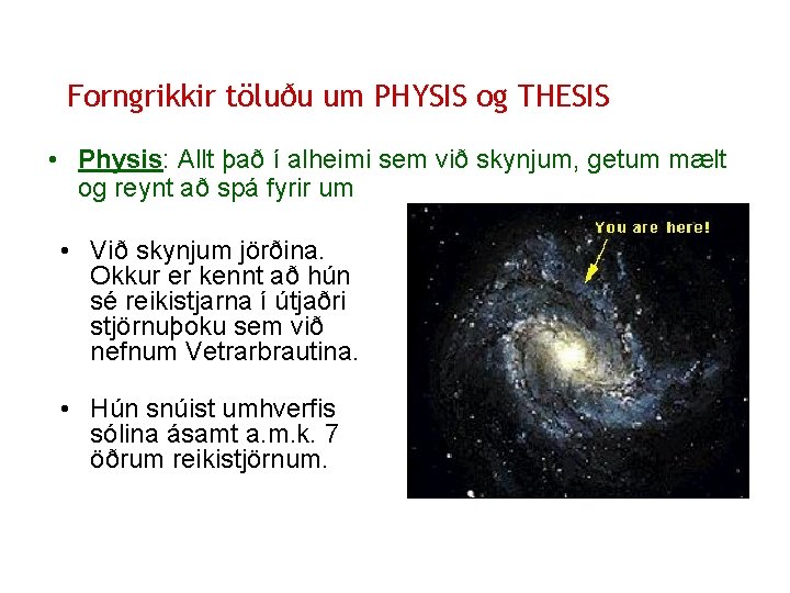 Forngrikkir töluðu um PHYSIS og THESIS • Physis: Allt það í alheimi sem við