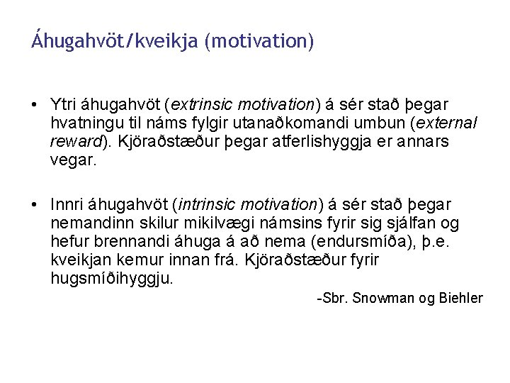 Áhugahvöt/kveikja (motivation) • Ytri áhugahvöt (extrinsic motivation) á sér stað þegar hvatningu til náms