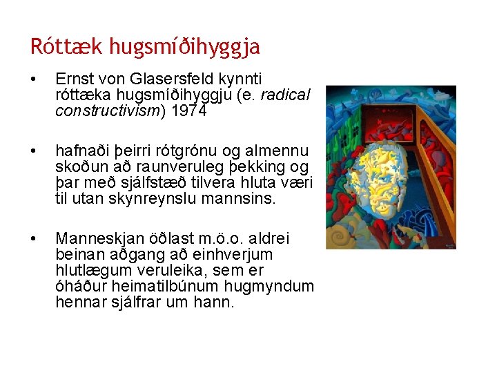 Róttæk hugsmíðihyggja • Ernst von Glasersfeld kynnti róttæka hugsmíðihyggju (e. radical constructivism) 1974 •