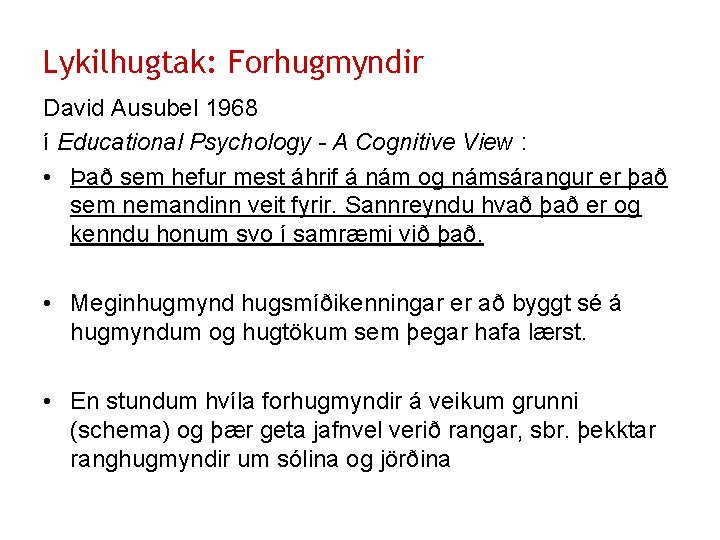 Lykilhugtak: Forhugmyndir David Ausubel 1968 í Educational Psychology - A Cognitive View : •