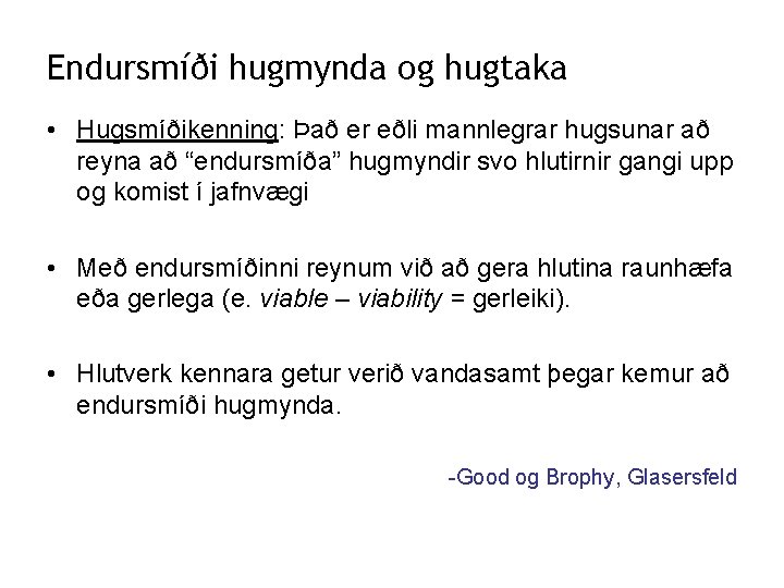 Endursmíði hugmynda og hugtaka • Hugsmíðikenning: Það er eðli mannlegrar hugsunar að reyna að