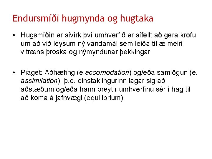 Endursmíði hugmynda og hugtaka • Hugsmíðin er sívirk því umhverfið er sífellt að gera