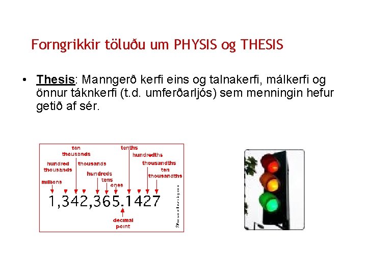 Forngrikkir töluðu um PHYSIS og THESIS • Thesis: Manngerð kerfi eins og talnakerfi, málkerfi