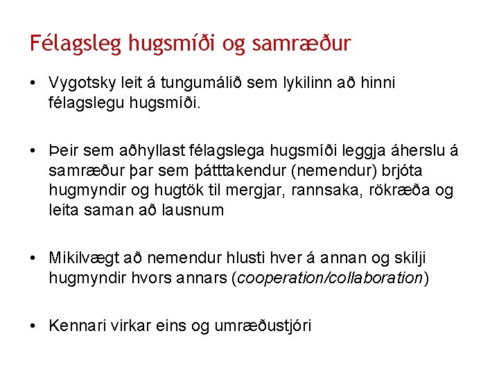 Félagsleg hugsmíði og samræður • Vygotsky leit á tungumálið sem lykilinn að hinni félagslegu