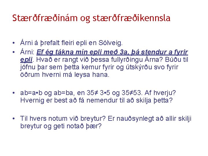 Stærðfræðinám og stærðfræðikennsla • Árni á þrefalt fleiri epli en Sólveig. • Árni: Ef
