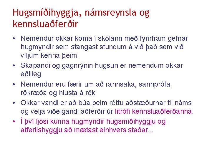 Hugsmíðihyggja, námsreynsla og kennsluaðferðir • Nemendur okkar koma í skólann með fyrirfram gefnar hugmyndir