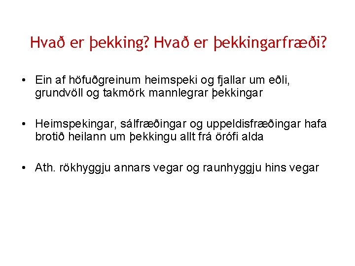 Hvað er þekking? Hvað er þekkingarfræði? • Ein af höfuðgreinum heimspeki og fjallar um