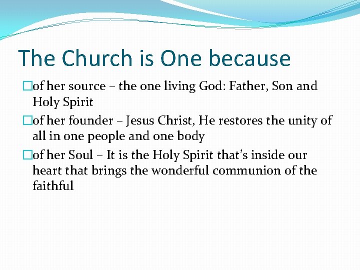 The Church is One because �of her source – the one living God: Father,