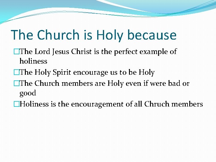 The Church is Holy because �The Lord Jesus Christ is the perfect example of
