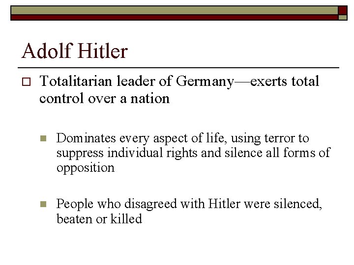 Adolf Hitler o Totalitarian leader of Germany—exerts total control over a nation n Dominates