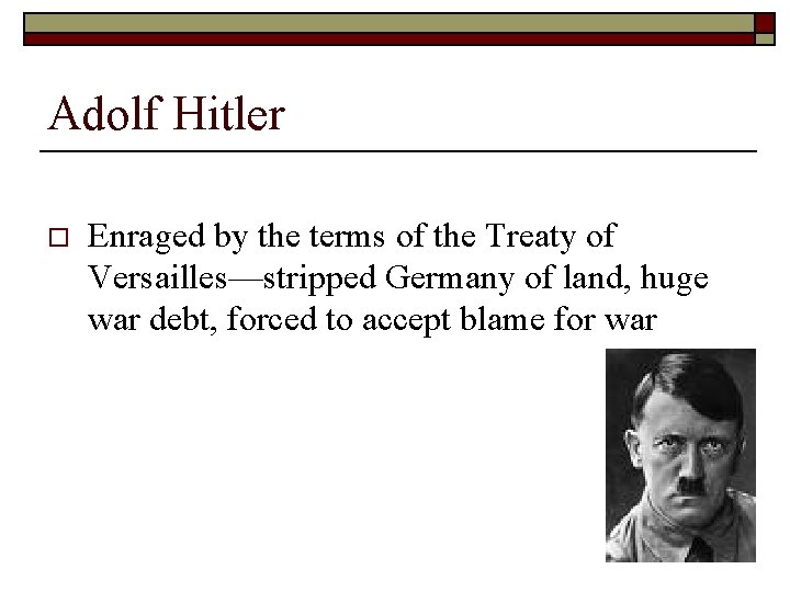 Adolf Hitler o Enraged by the terms of the Treaty of Versailles—stripped Germany of