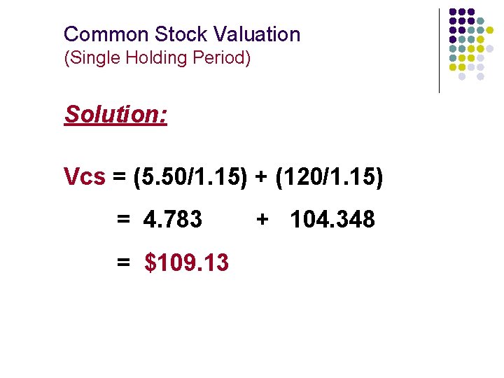 Common Stock Valuation (Single Holding Period) Solution: Vcs = (5. 50/1. 15) + (120/1.