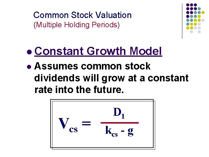 Common Stock Valuation (Multiple Holding Periods) l Constant l Growth Model Assumes common stock