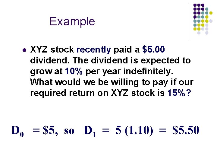 Example l XYZ stock recently paid a $5. 00 dividend. The dividend is expected