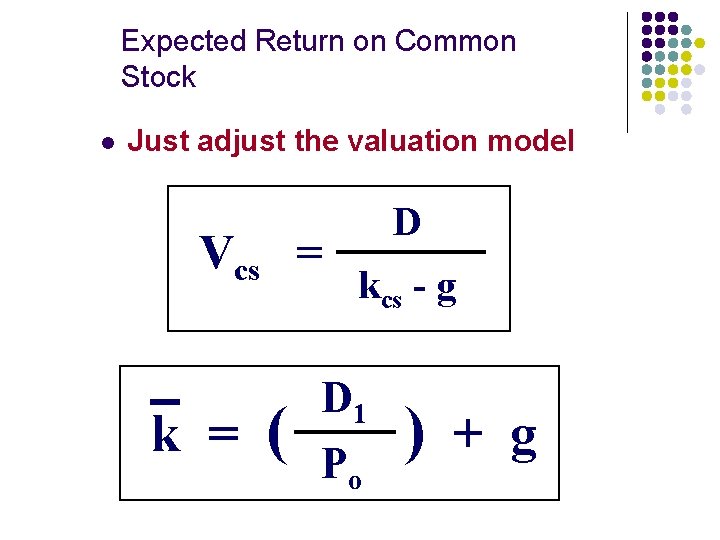 Expected Return on Common Stock l Just adjust the valuation model Vcs = k