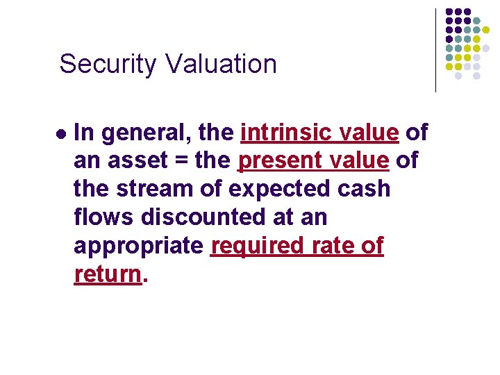 Security Valuation l In general, the intrinsic value of an asset = the present