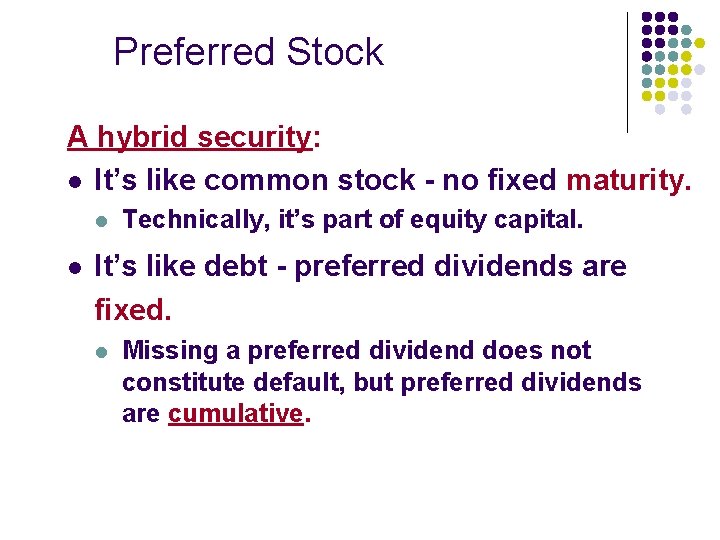 Preferred Stock A hybrid security: l It’s like common stock - no fixed maturity.