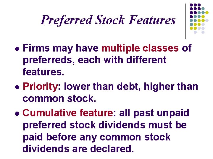 Preferred Stock Features Firms may have multiple classes of preferreds, each with different features.