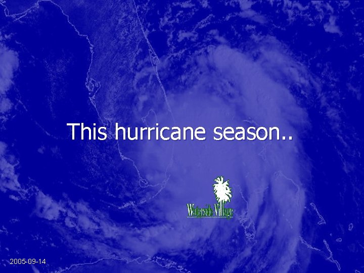 This hurricane season. . 2005 -09 -14 
