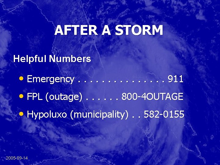 AFTER A STORM Helpful Numbers • Emergency. . . . 911 • FPL (outage).