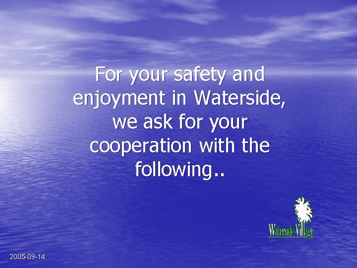 For your safety and enjoyment in Waterside, we ask for your cooperation with the