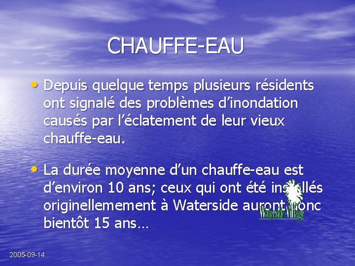 CHAUFFE-EAU • Depuis quelque temps plusieurs résidents ont signalé des problèmes d’inondation causés par