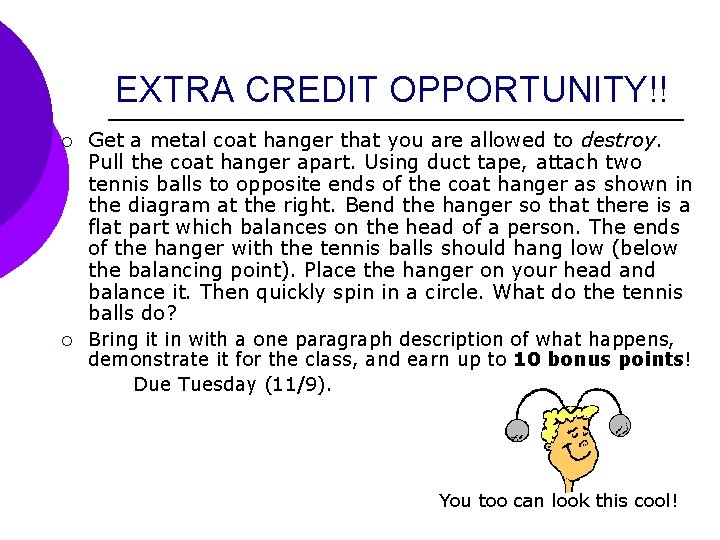 EXTRA CREDIT OPPORTUNITY!! ¡ ¡ Get a metal coat hanger that you are allowed