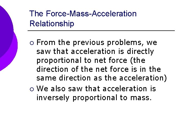 The Force-Mass-Acceleration Relationship From the previous problems, we saw that acceleration is directly proportional
