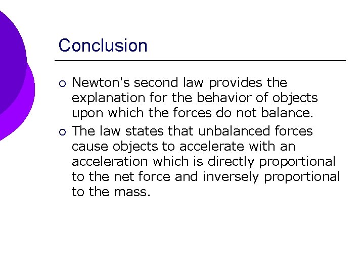 Conclusion ¡ ¡ Newton's second law provides the explanation for the behavior of objects