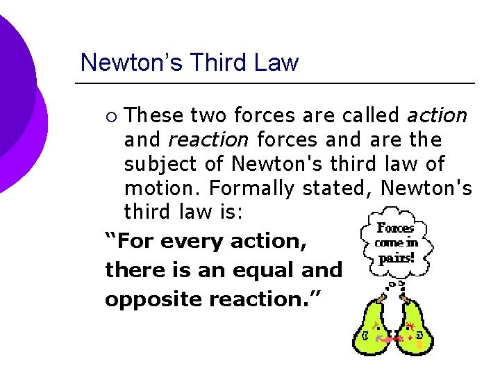 Newton’s Third Law These two forces are called action and reaction forces and are
