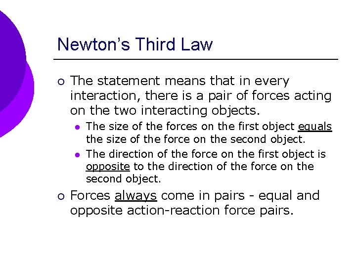 Newton’s Third Law ¡ The statement means that in every interaction, there is a