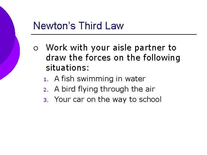 Newton’s Third Law ¡ Work with your aisle partner to draw the forces on