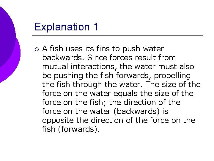 Explanation 1 ¡ A fish uses its fins to push water backwards. Since forces