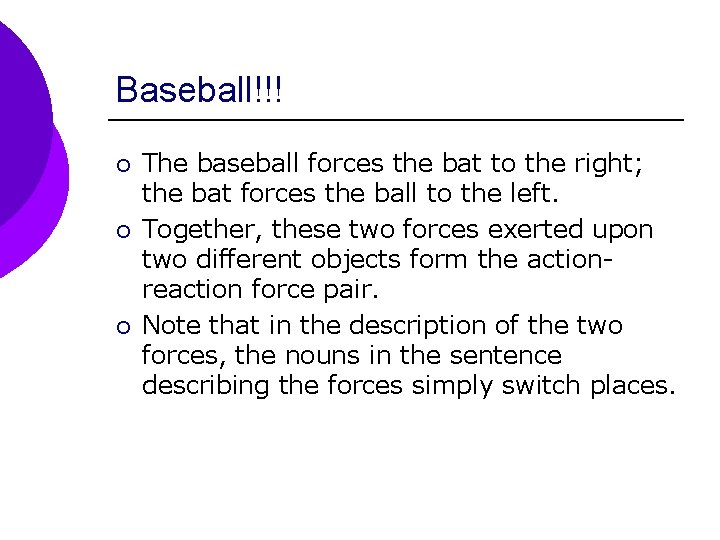 Baseball!!! ¡ ¡ ¡ The baseball forces the bat to the right; the bat
