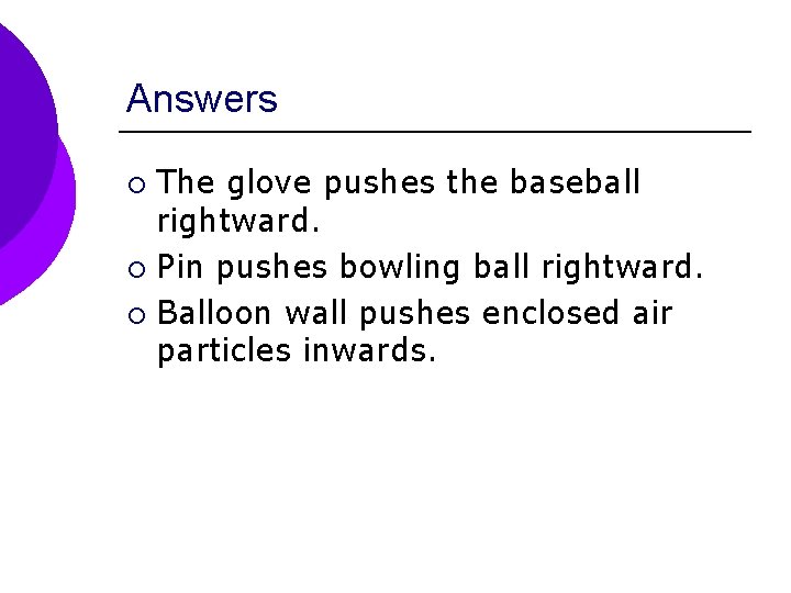 Answers The glove pushes the baseball rightward. ¡ Pin pushes bowling ball rightward. ¡