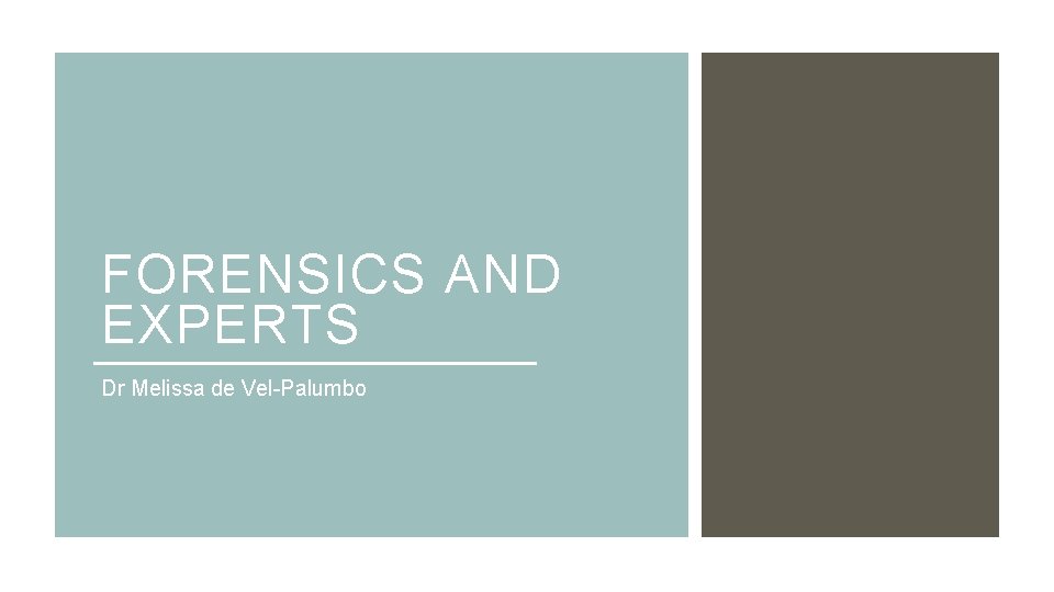 FORENSICS AND EXPERTS Dr Melissa de Vel-Palumbo 