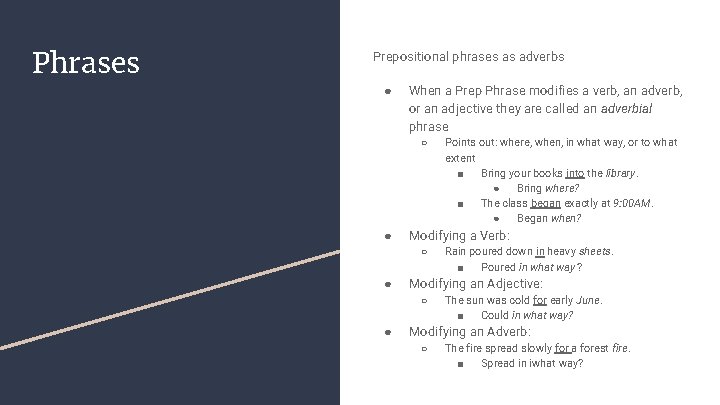 Phrases Prepositional phrases as adverbs ● When a Prep Phrase modifies a verb, an