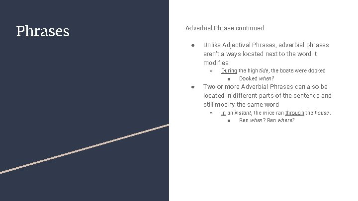 Phrases Adverbial Phrase continued ● Unlike Adjectival Phrases, adverbial phrases aren’t always located next