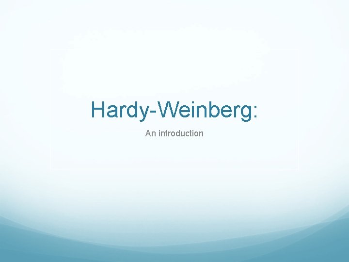 Hardy-Weinberg: An introduction 