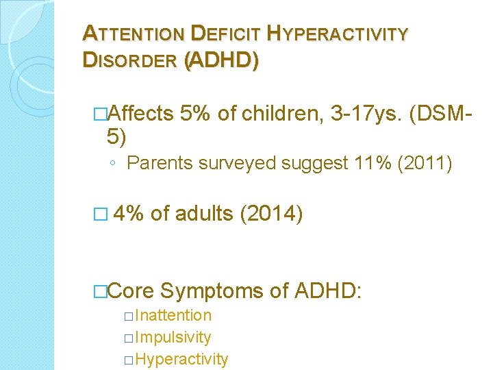 ATTENTION DEFICIT HYPERACTIVITY DISORDER (ADHD) �Affects 5) 5% of children, 3 -17 ys. (DSM-