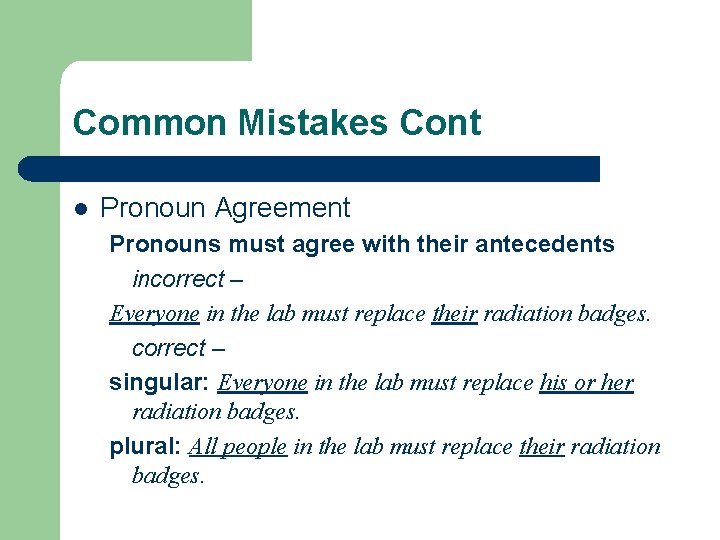 Common Mistakes Cont l Pronoun Agreement Pronouns must agree with their antecedents incorrect – Common Mistakes Cont l Pronoun Agreement Pronouns must agree with their antecedents incorrect –